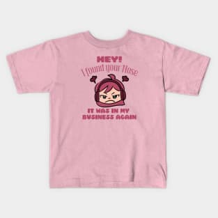 Hey! I Found Your Nose It Was In My Business Again Kids T-Shirt